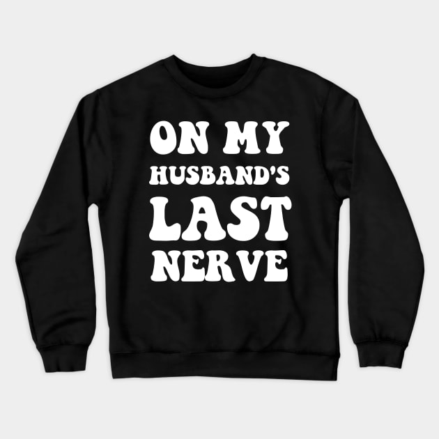 On My Husband's Last Nerve Funny Vintage Groovy Wife Life Crewneck Sweatshirt by Emouran